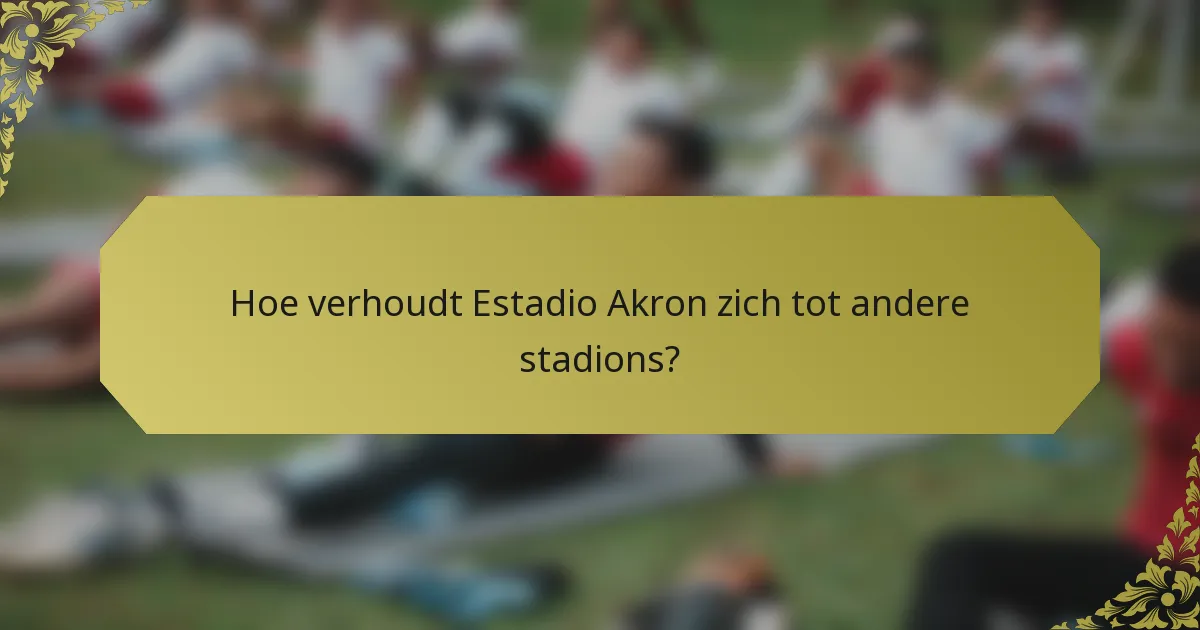 Hoe verhoudt Estadio Akron zich tot andere stadions?