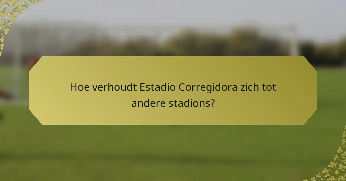 Hoe verhoudt Estadio Corregidora zich tot andere stadions?