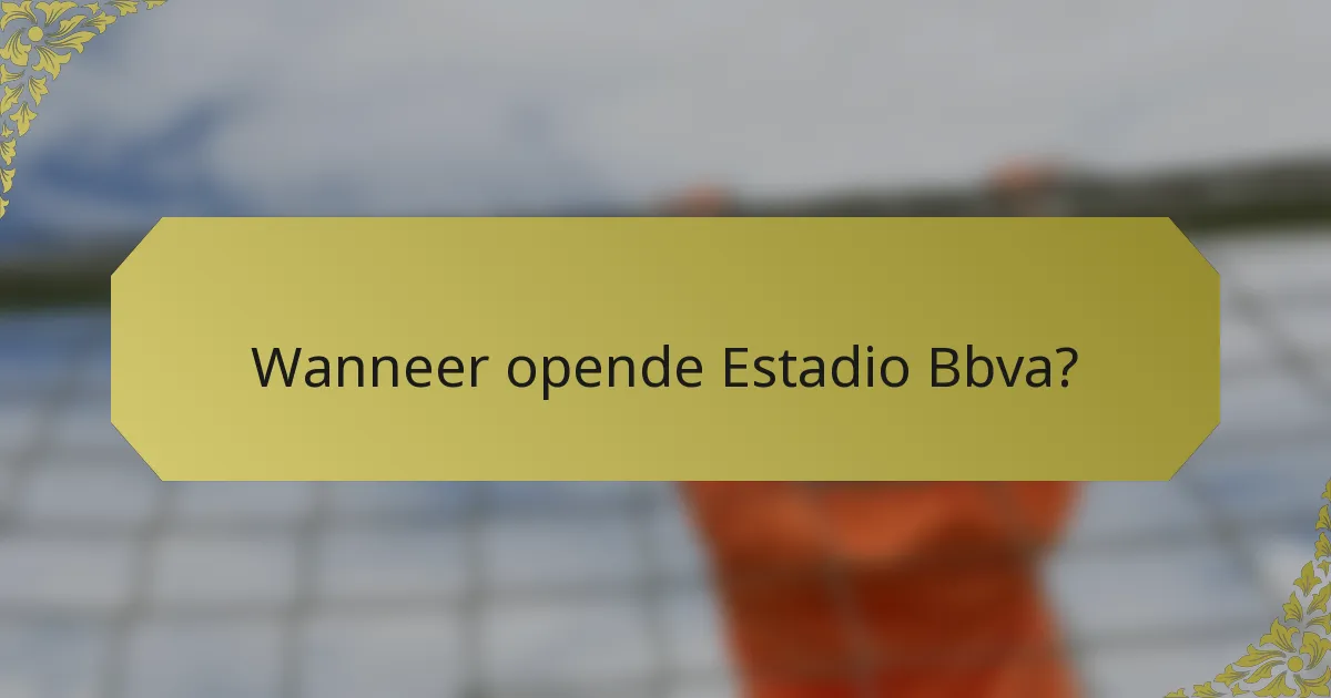 Wanneer opende Estadio Bbva?