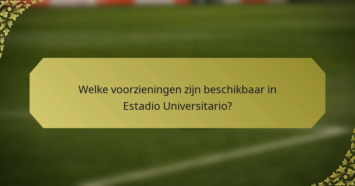 Welke voorzieningen zijn beschikbaar in Estadio Universitario?